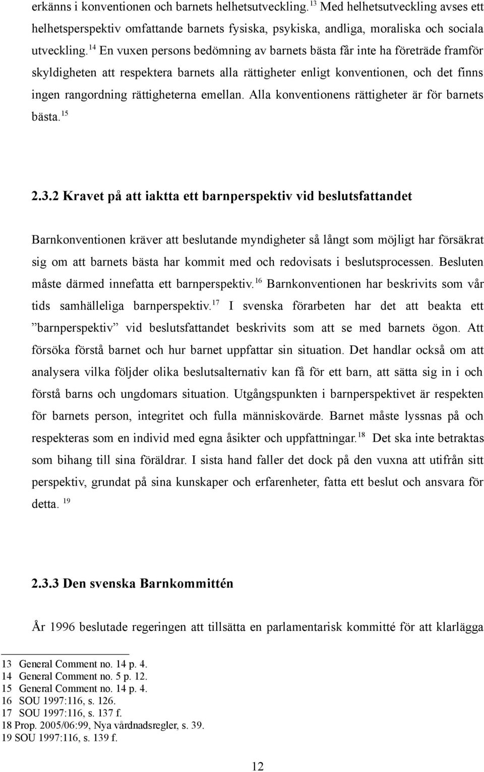 emellan. Alla konventionens rättigheter är för barnets bästa. 15 2.3.