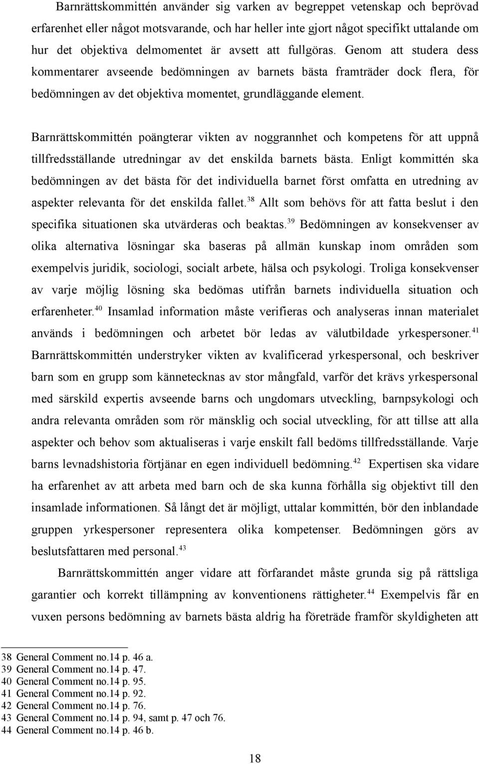 Barnrättskommittén poängterar vikten av noggrannhet och kompetens för att uppnå tillfredsställande utredningar av det enskilda barnets bästa.