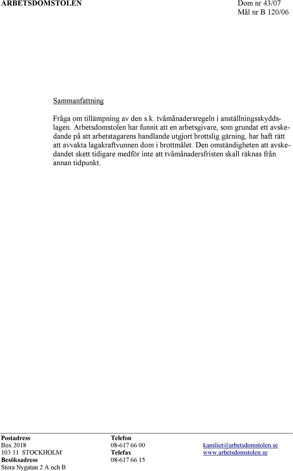 avvakta lagakraftvunnen dom i brottmålet.