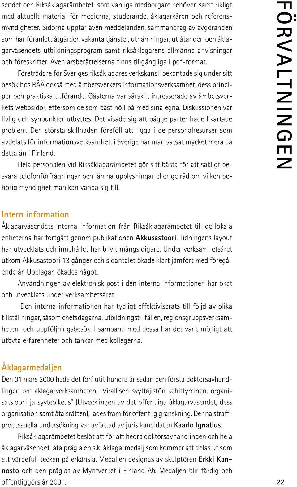 anvisningar och föreskrifter. Även årsberättelserna finns tillgängliga i pdf-format.