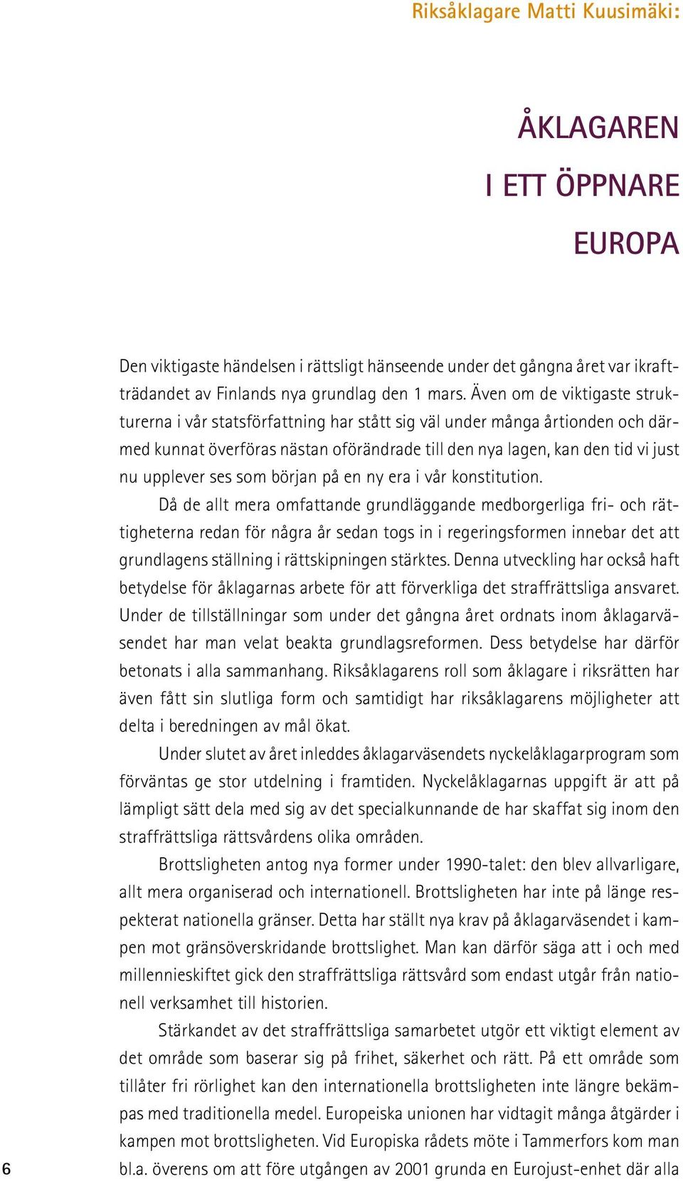 ses som början på en ny era i vår konstitution.