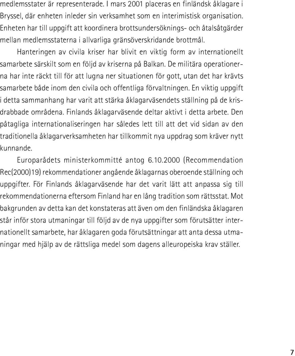 Hanteringen av civila kriser har blivit en viktig form av internationellt samarbete särskilt som en följd av kriserna på Balkan.