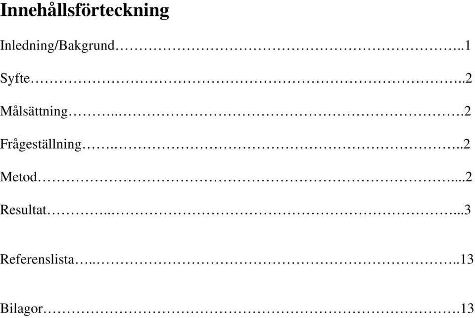 .2 Målsättning...2 Frågeställning.