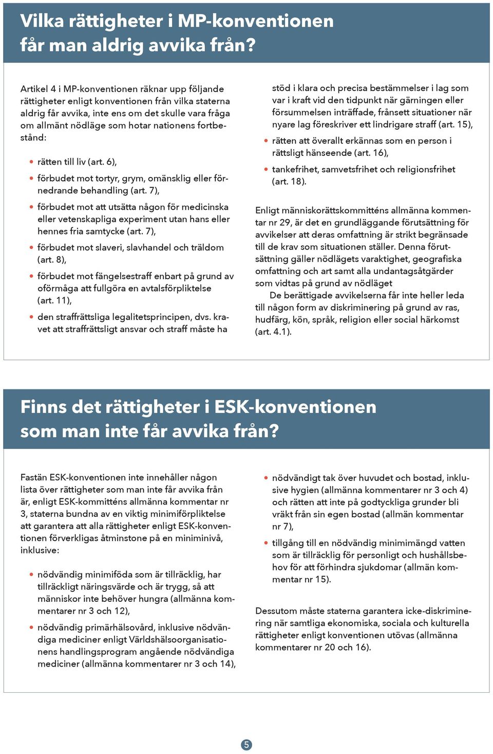 fortbestånd: rätten till liv (art. 6), förbudet mot tortyr, grym, omänsklig eller förnedrande behandling (art.