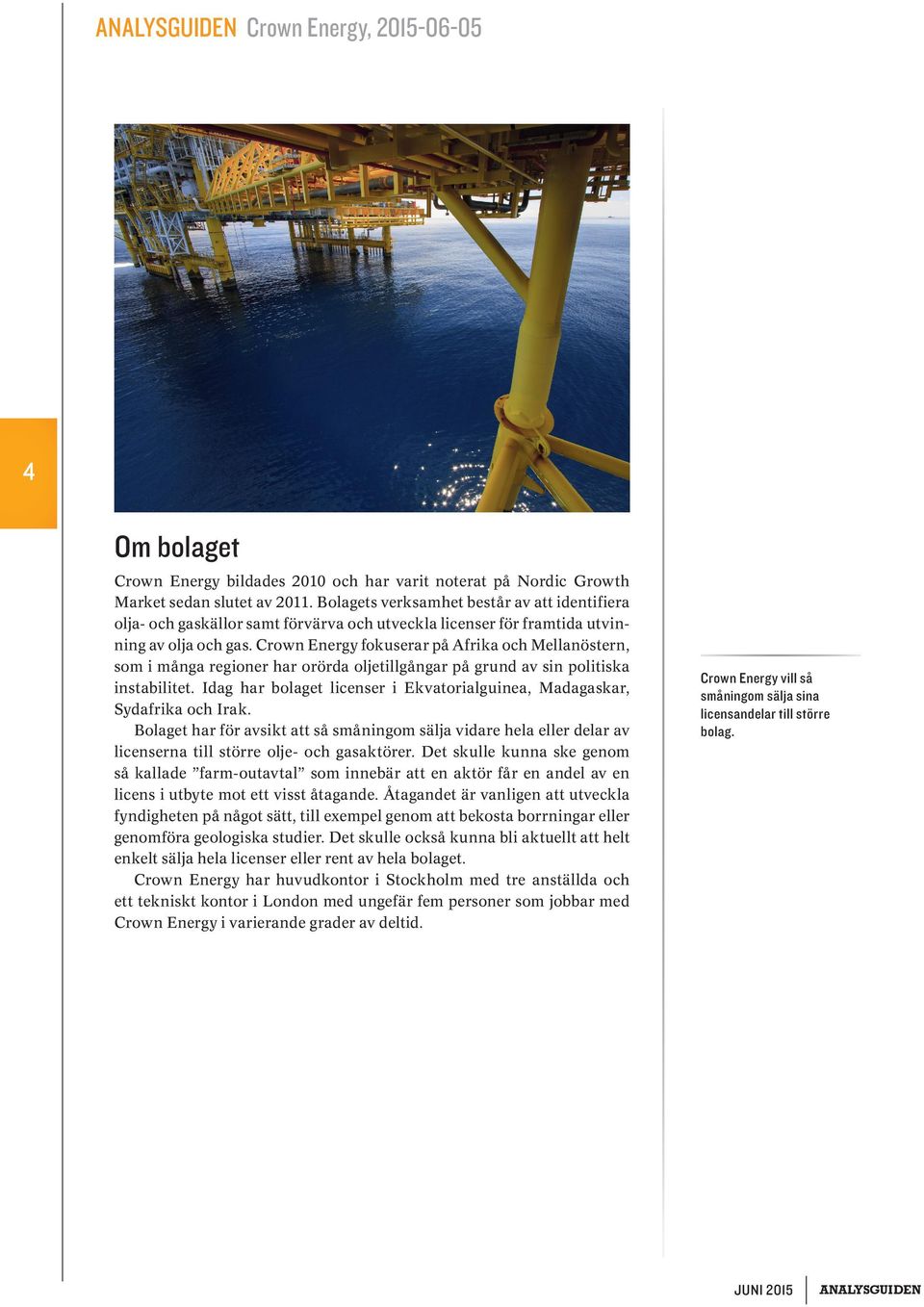 Crown Energy fokuserar på Afrika och Mellanöstern, som i många regioner har orörda oljetillgångar på grund av sin politiska instabilitet.