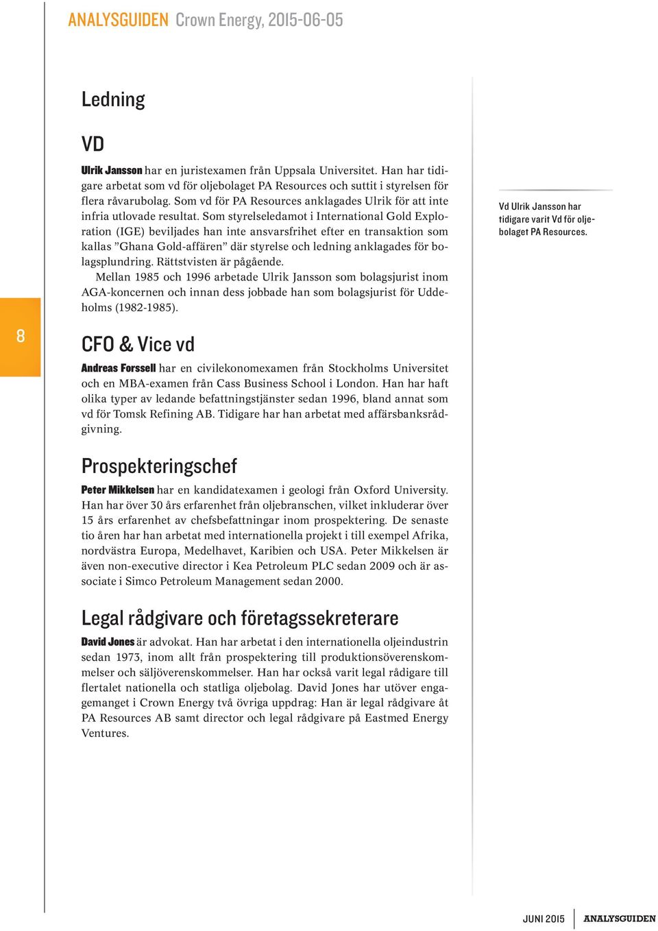 Som styrelseledamot i International Gold Exploration (IGE) beviljades han inte ansvarsfrihet efter en transaktion som kallas Ghana Gold-affären där styrelse och ledning anklagades för bolagsplundring.