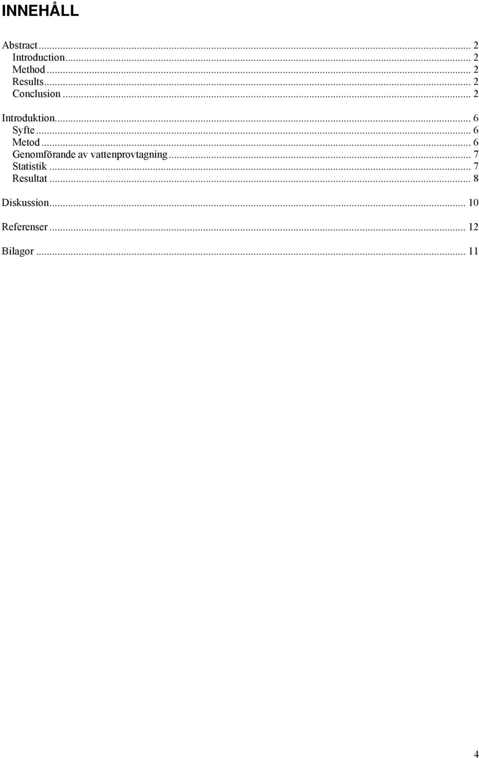 .. 6 Genomförande av vattenprovtagning... 7 Statistik.
