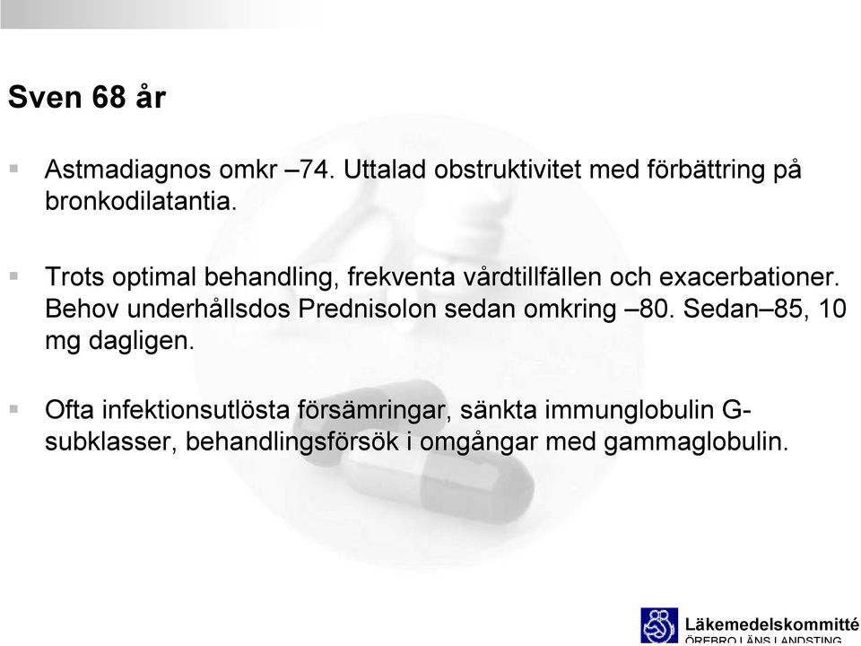 Trots optimal behandling, frekventa vårdtillfällen och exacerbationer.