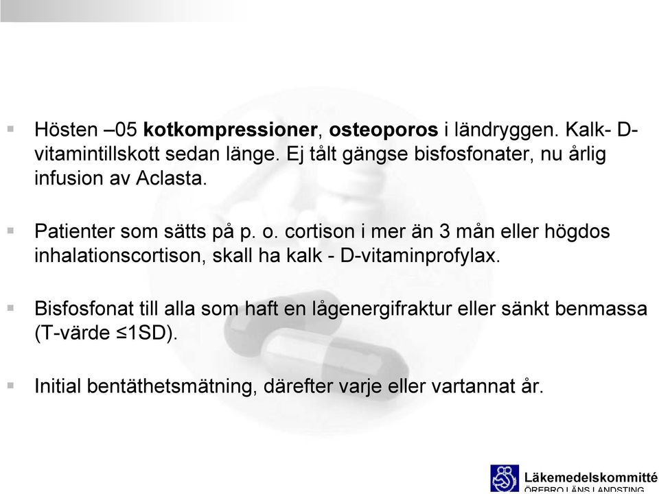 cortison i mer än 3 mån eller högdos inhalationscortison, skall ha kalk - D-vitaminprofylax.