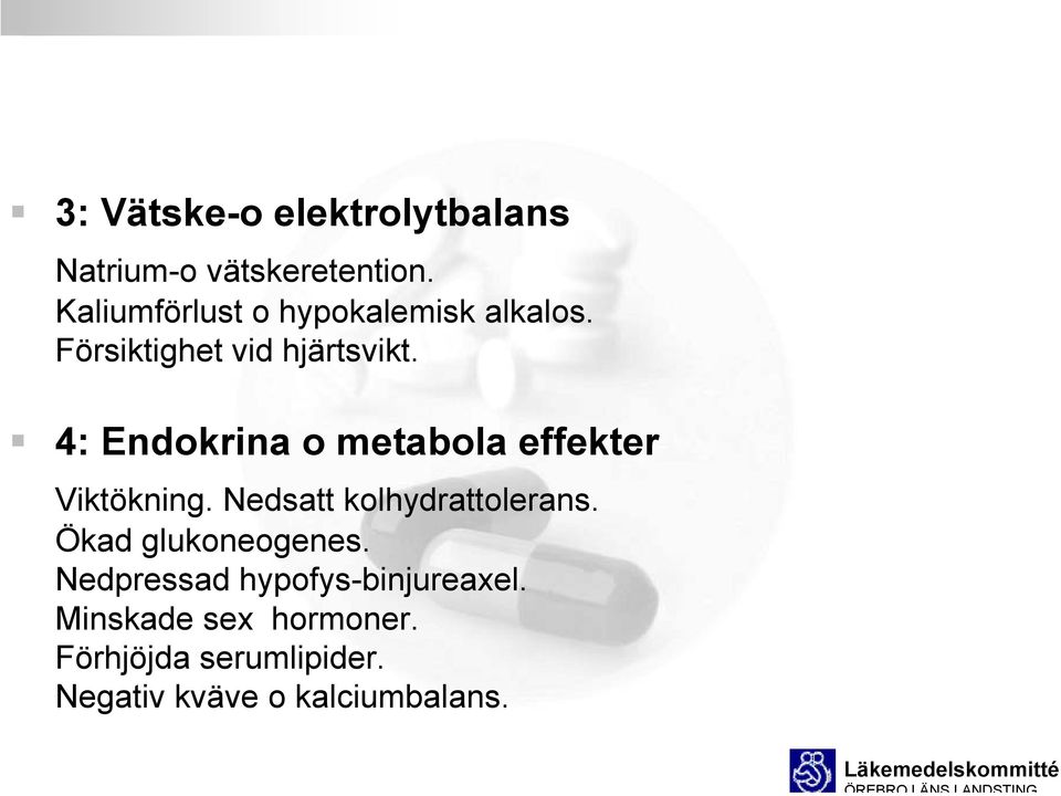 4: Endokrina o metabola effekter Viktökning. Nedsatt kolhydrattolerans.