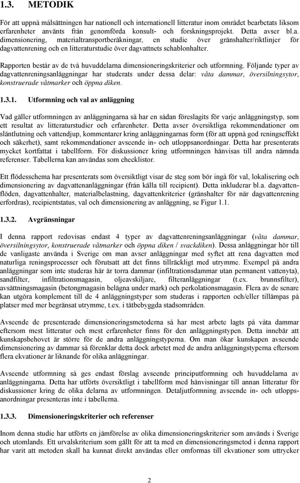 Rapporten består av de två huvuddelarna dimensioneringskriterier och utformning.