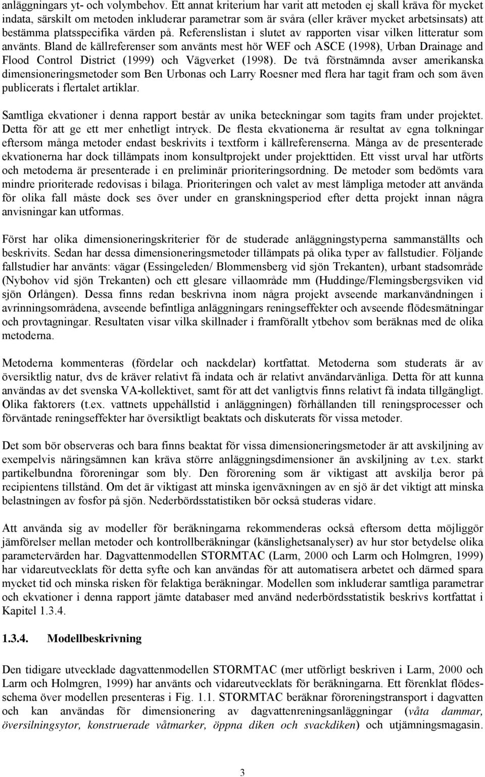 värden på. Referenslistan i slutet av rapporten visar vilken litteratur som använts.