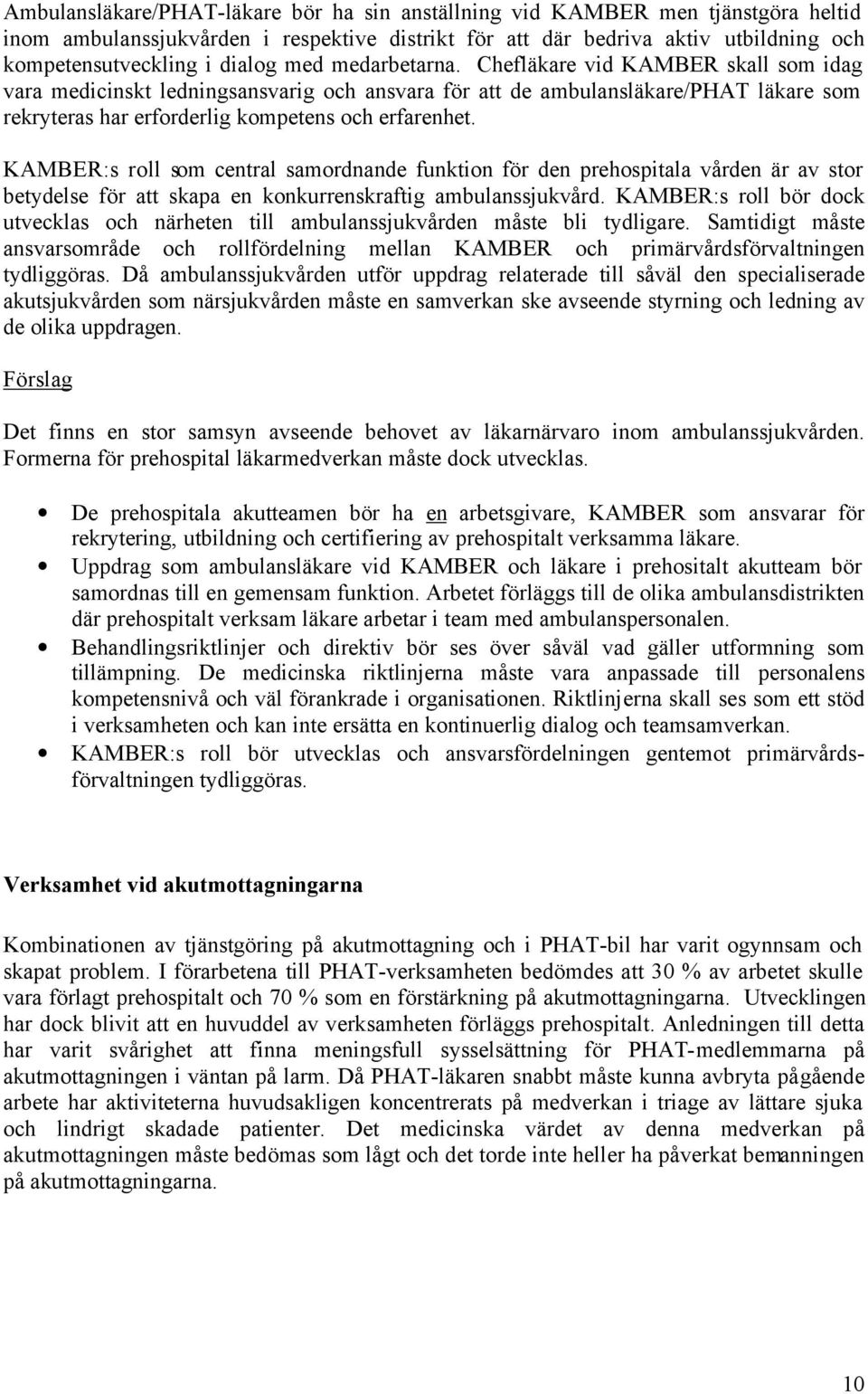 KAMBER:s roll som central samordnande funktion för den prehospitala vården är av stor betydelse för att skapa en konkurrenskraftig ambulanssjukvård.