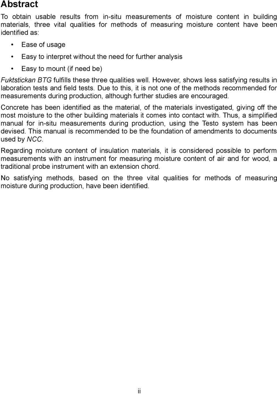 However, shows less satisfying results in laboration tests and field tests.
