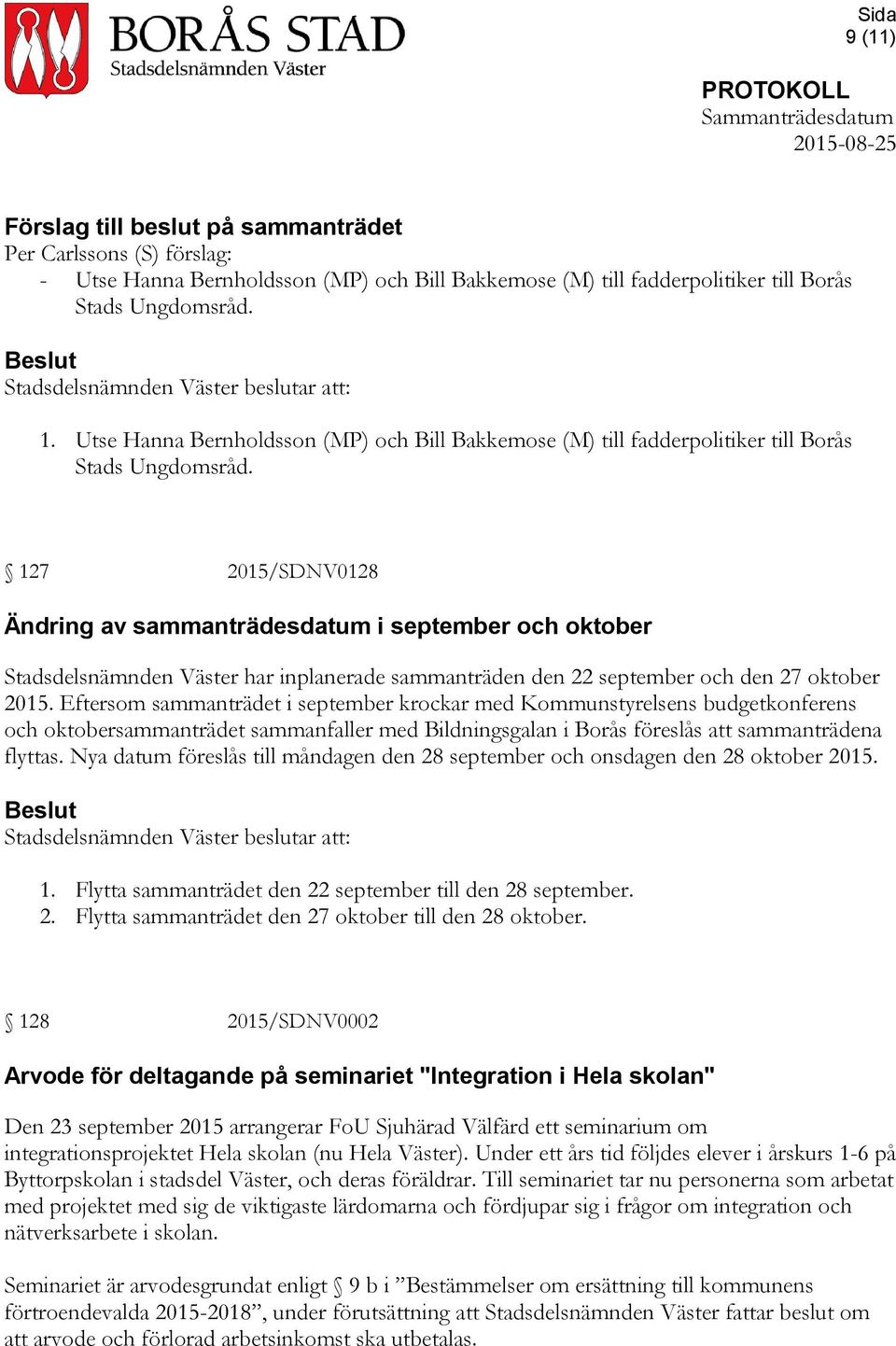 127 2015/SDNV0128 Ändring av sammanträdesdatum i september och oktober Stadsdelsnämnden Väster har inplanerade sammanträden den 22 september och den 27 oktober 2015.