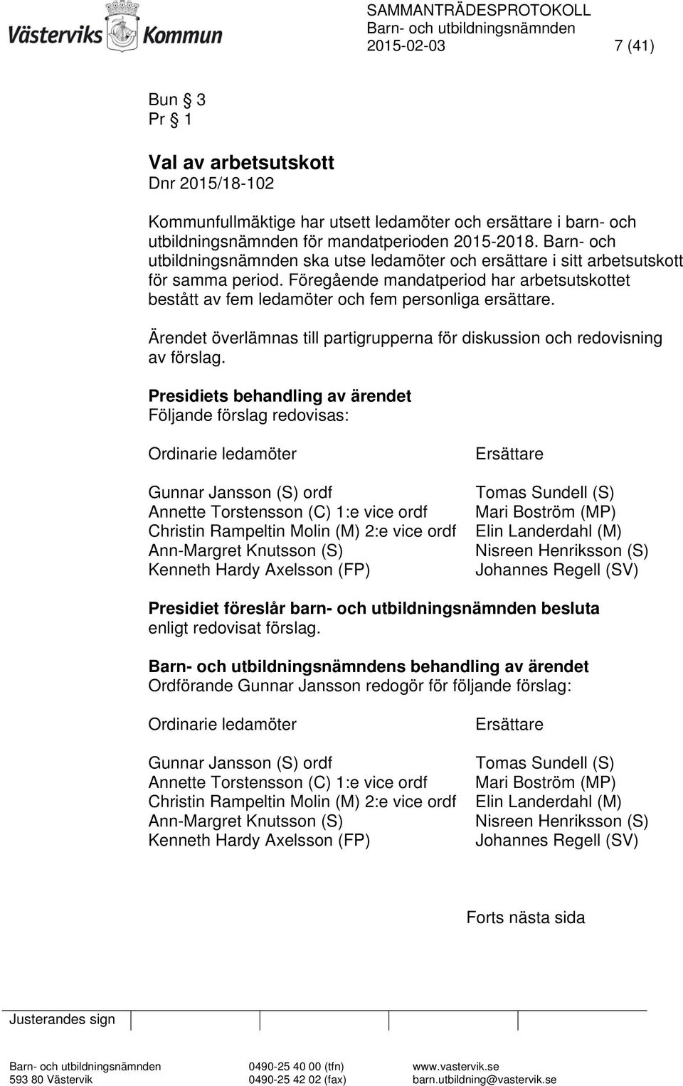 Ärendet överlämnas till partigrupperna för diskussion och redovisning av förslag.