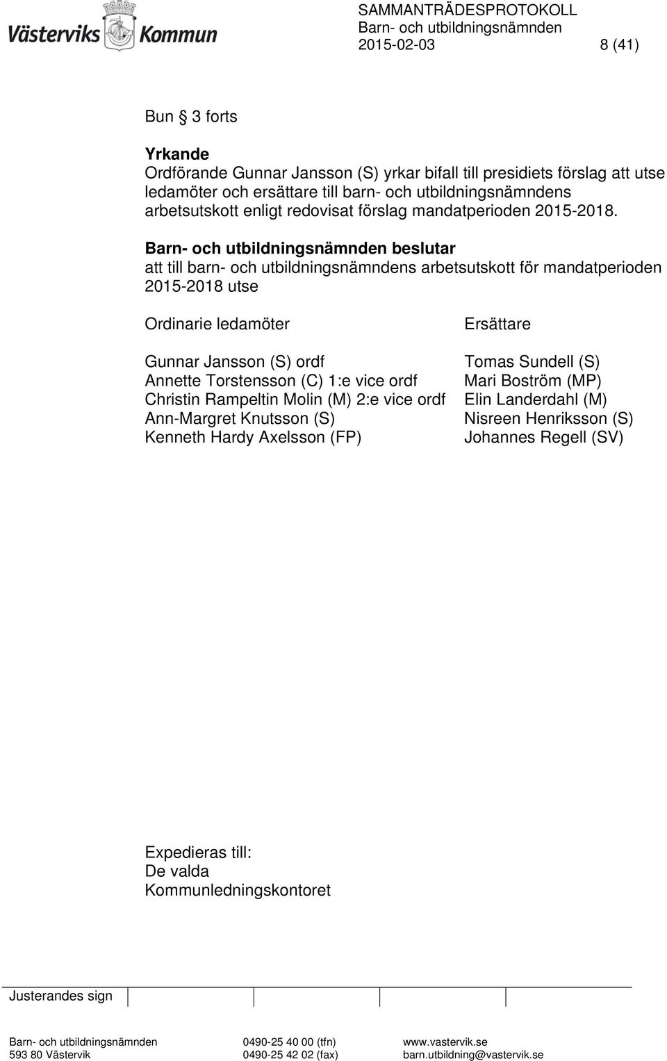 beslutar att till barn- och utbildningsnämndens arbetsutskott för mandatperioden 2015-2018 utse Ordinarie ledamöter Gunnar Jansson (S) ordf Annette Torstensson (C) 1:e vice