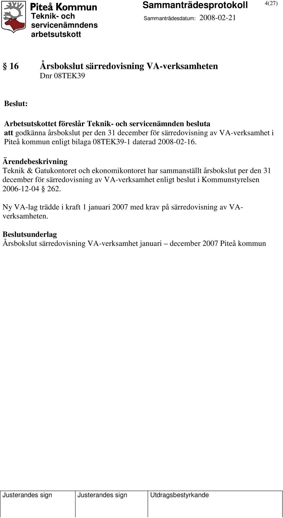 Teknik & Gatukontoret och ekonomikontoret har sammanställt årsbokslut per den 31 december för särredovisning av VA-verksamhet enligt beslut i