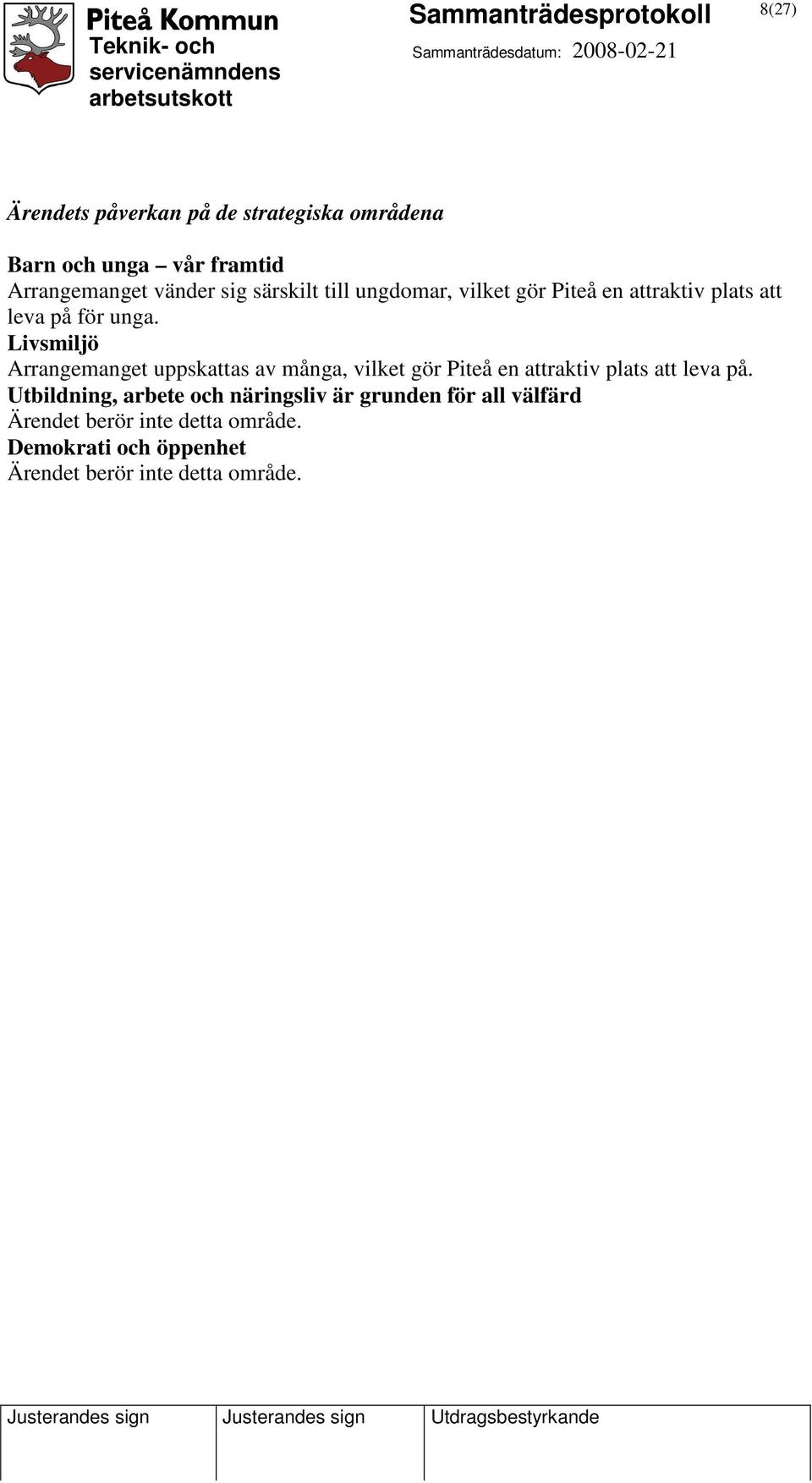 Livsmiljö Arrangemanget uppskattas av många, vilket gör Piteå en attraktiv plats att leva på.