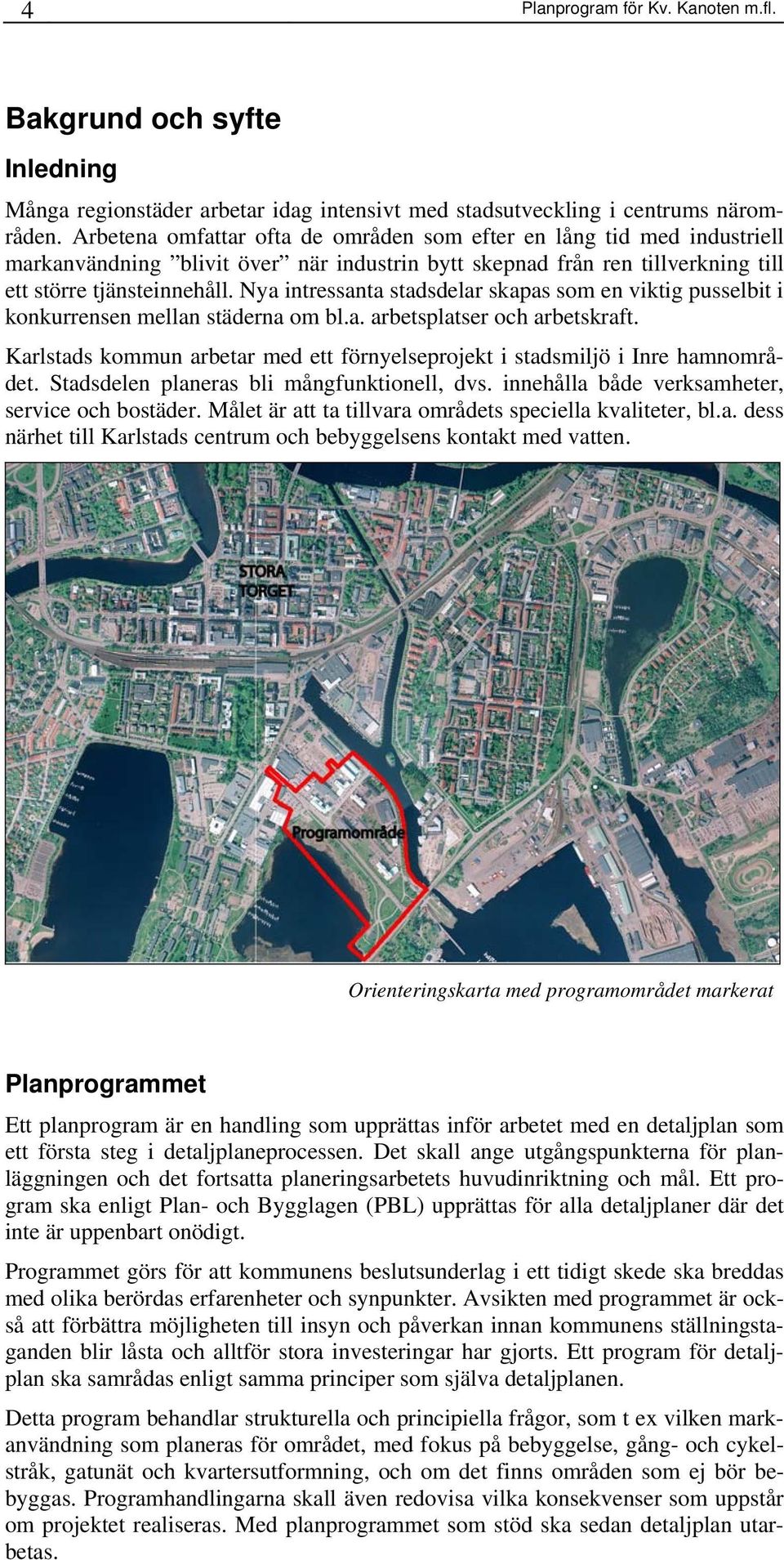 Nya intressanta stadsdelar skapas som en viktig pusselbit i konkurrensen mellan städerna om bl.a. arbetsplatser och arbetskraft.