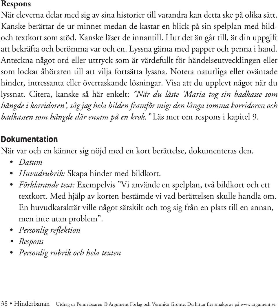 Anteckna något ord eller uttryck som är värdefullt för händelseutvecklingen eller som lockar åhöraren till att vilja fortsätta lyssna.