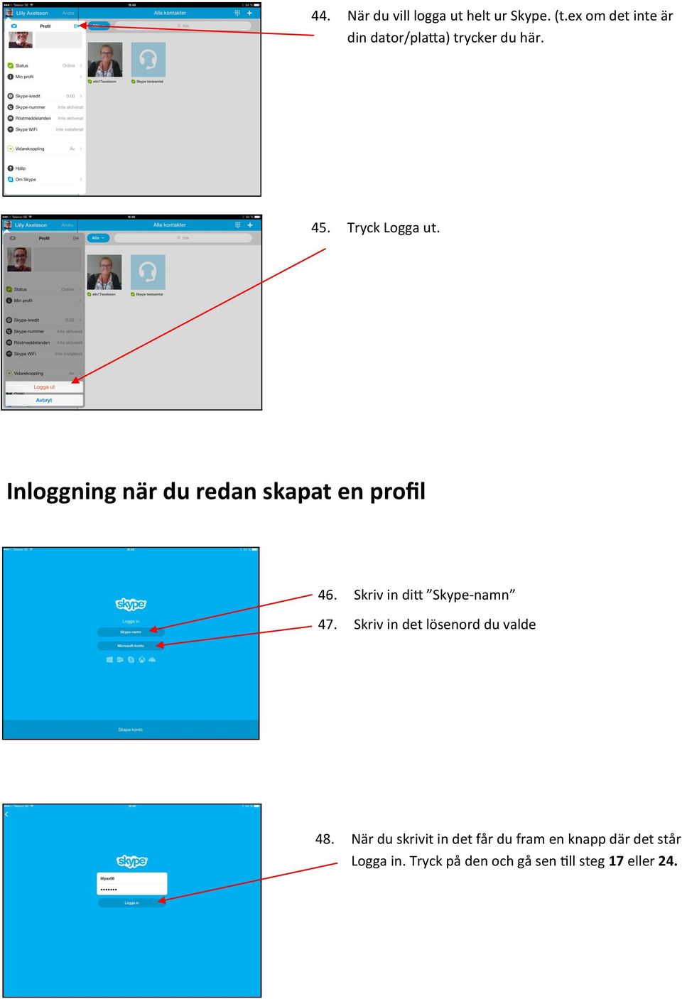 Inloggning när du redan skapat en profil 46. Skriv in ditt Skype-namn 47.