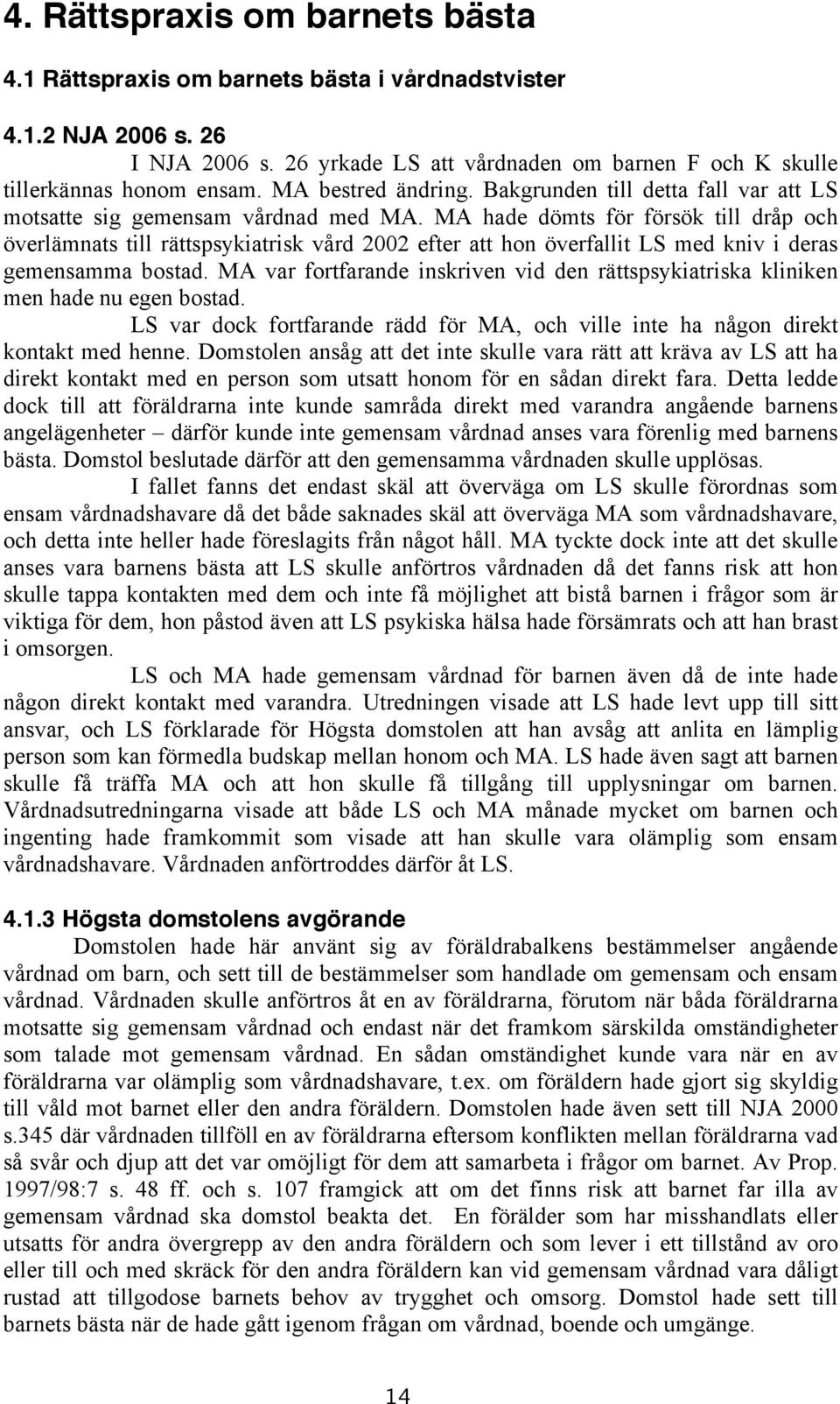 MA hade dömts för försök till dråp och överlämnats till rättspsykiatrisk vård 2002 efter att hon överfallit LS med kniv i deras gemensamma bostad.