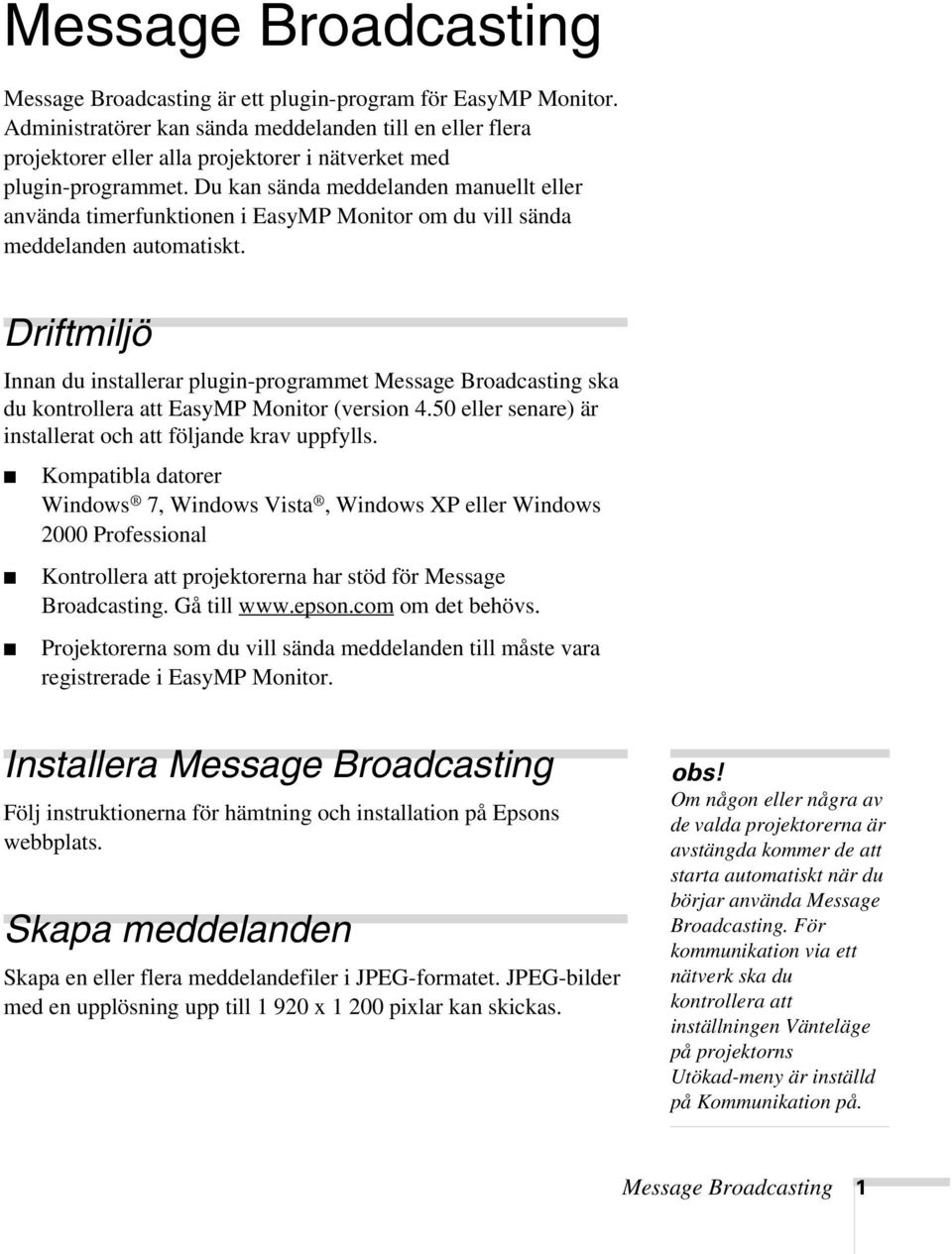 Du kan sända meddelanden manuellt eller använda timerfunktionen i EasyMP Monitor om du vill sända meddelanden automatiskt.