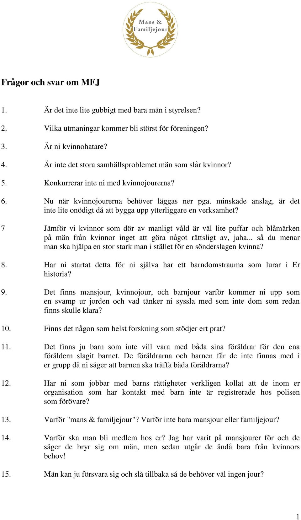 minskade anslag, är det inte lite onödigt då att bygga upp ytterliggare en verksamhet?