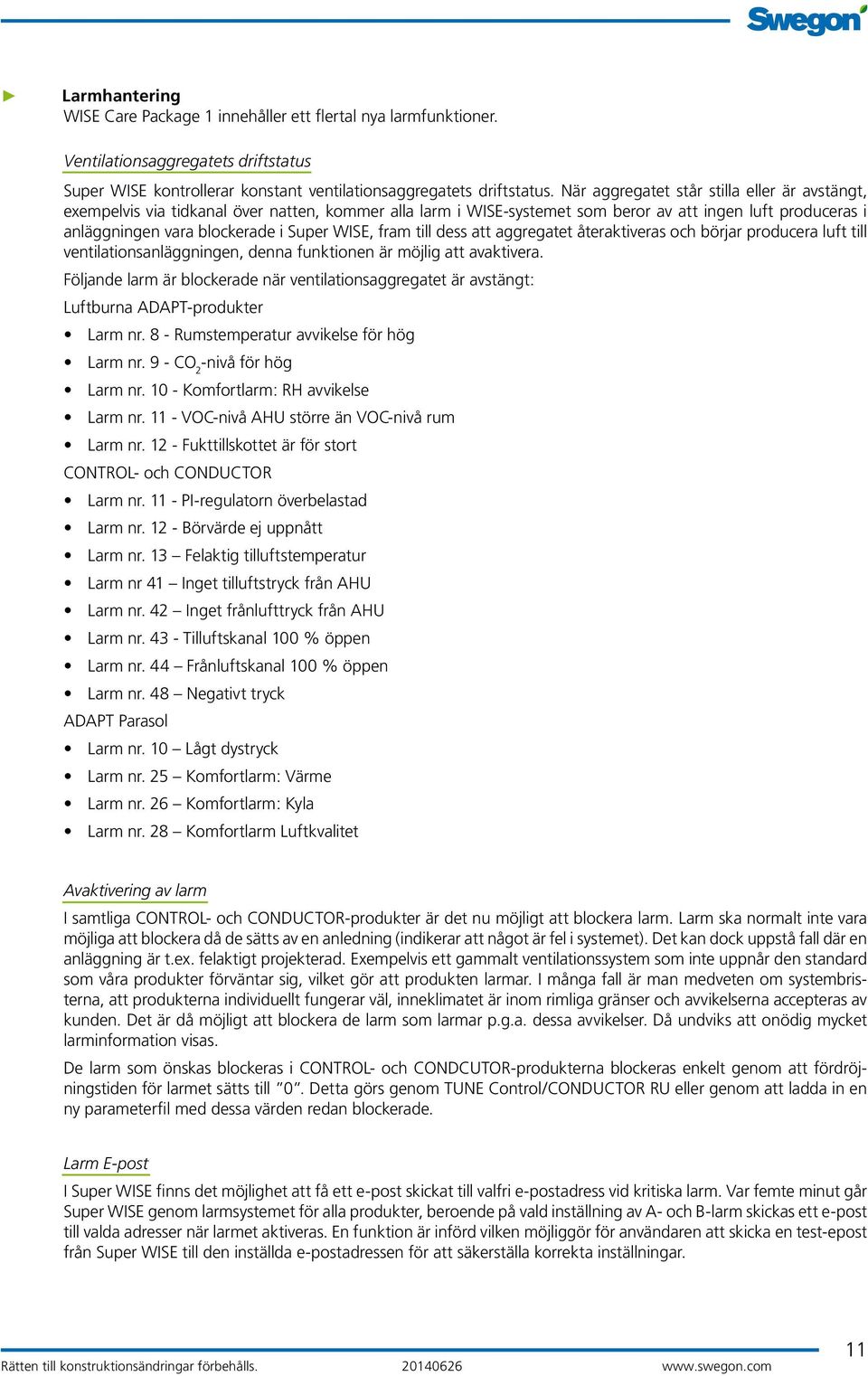 fram till dess att aggregatet återaktiveras och börjar producera luft till ventilationsanläggningen, denna funktionen är möjlig att avaktivera.