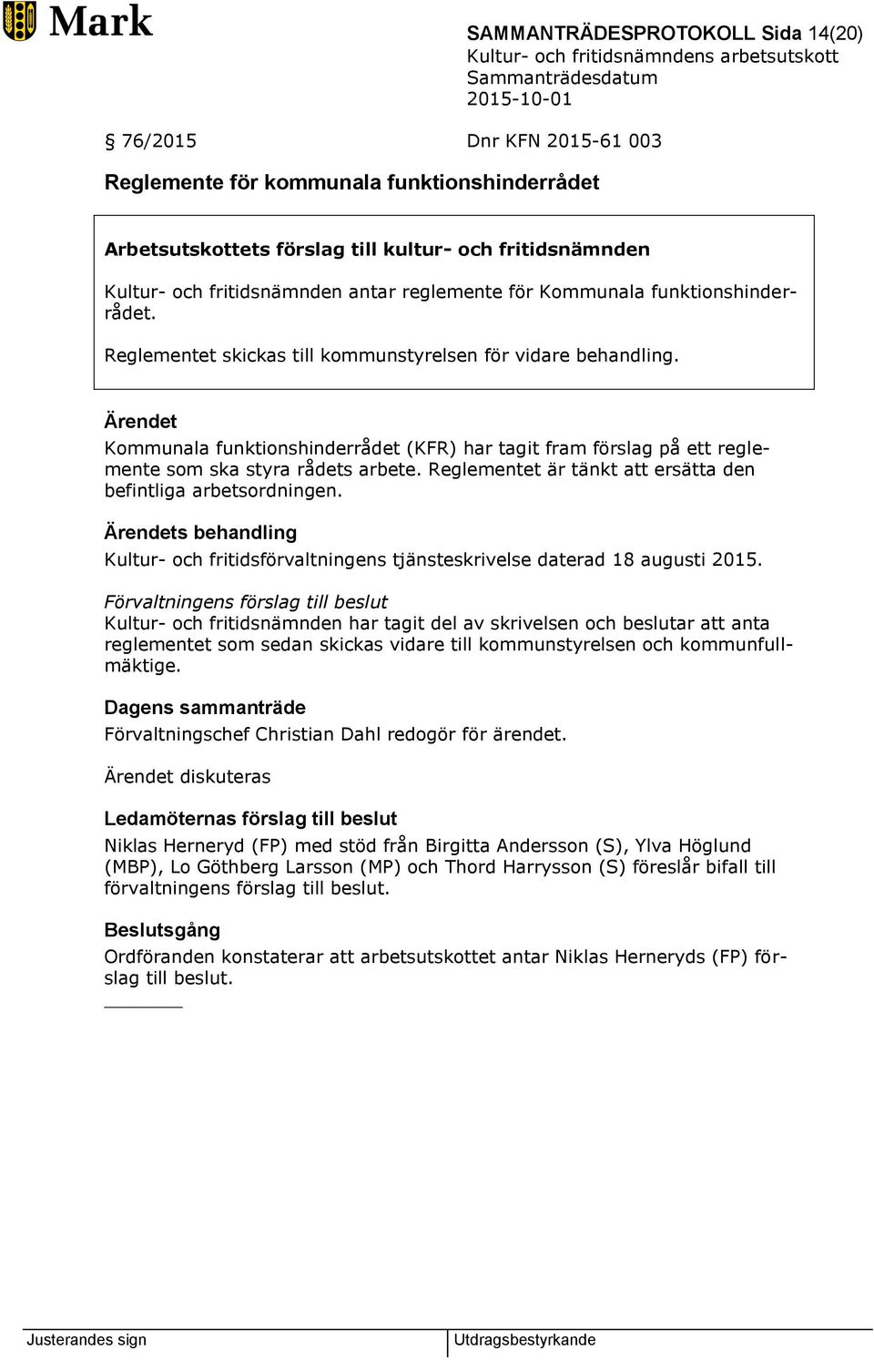 Ärendet Kommunala funktionshinderrådet (KFR) har tagit fram förslag på ett reglemente som ska styra rådets arbete. Reglementet är tänkt att ersätta den befintliga arbetsordningen.