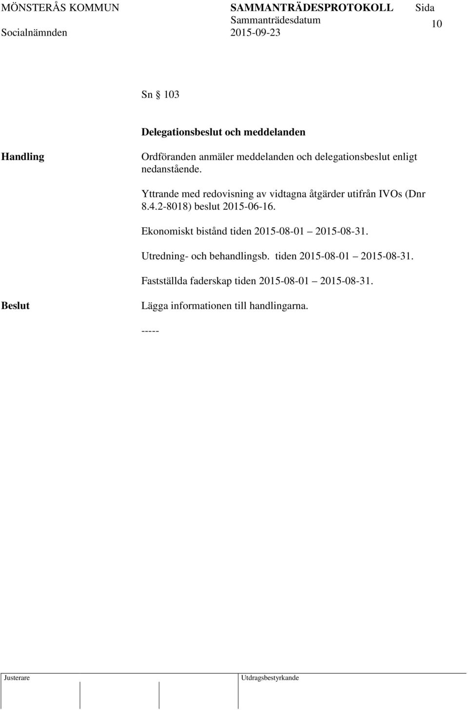 2-8018) beslut 2015-06-16. Ekonomiskt bistånd tiden 2015-08-01 2015-08-31. Utredning- och behandlingsb.