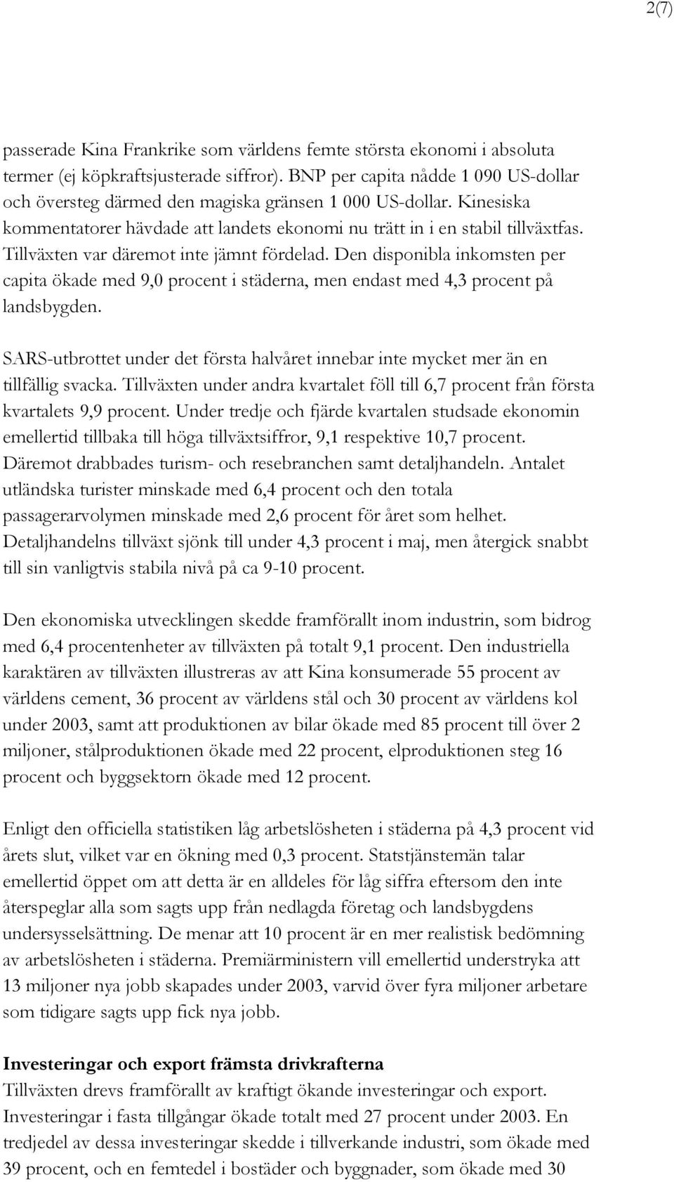 Tillväxten var däremot inte jämnt fördelad. Den disponibla inkomsten per capita ökade med 9,0 procent i städerna, men endast med 4,3 procent på landsbygden.