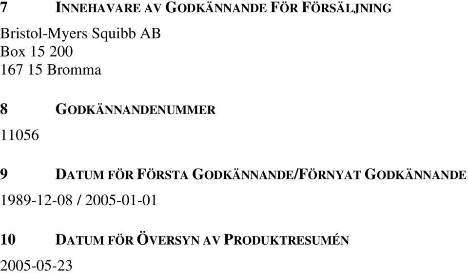 9 DATUM FÖR FÖRSTA GODKÄNNANDE/FÖRNYAT GODKÄNNANDE