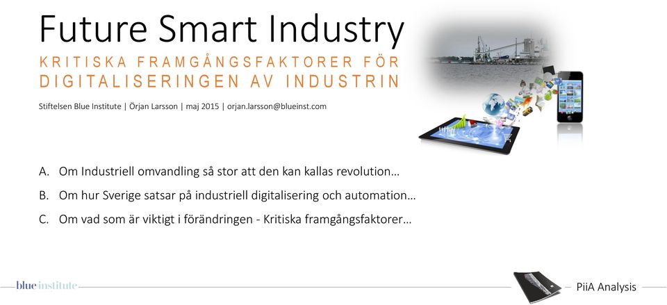 com A. Om Industriell omvandling så stor att den kan kallas revolution B.