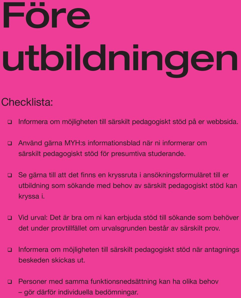 q Se gärna till att det finns en kryssruta i ansökningsformuläret till er utbildning som sökande med behov av särskilt pedagogiskt stöd kan kryssa i.