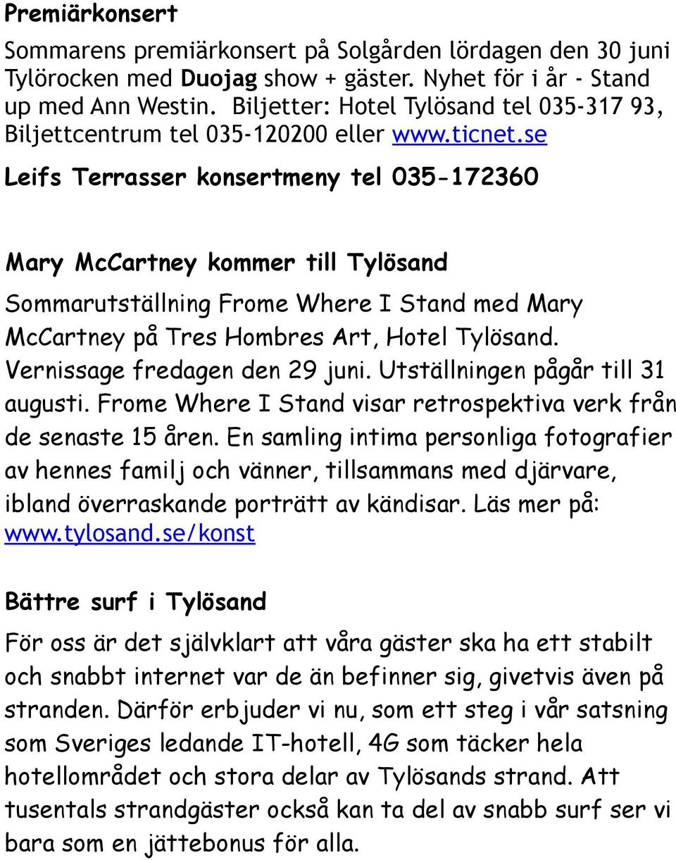 se Leifs Terrasser konsertmeny tel 035-172360 Mary McCartney kommer till Tylösand Sommarutställning Frome Where I Stand med Mary McCartney på Tres Hombres Art, Hotel Tylösand.