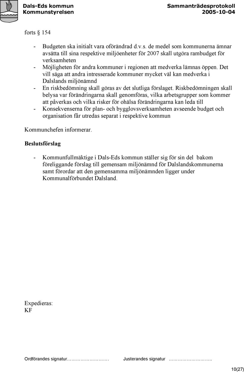 Riskbedömningen skall belysa var förändringarna skall genomföras, vilka arbetsgrupper som kommer att påverkas och vilka risker för ohälsa förändringarna kan leda till - Konsekvenserna för plan- och