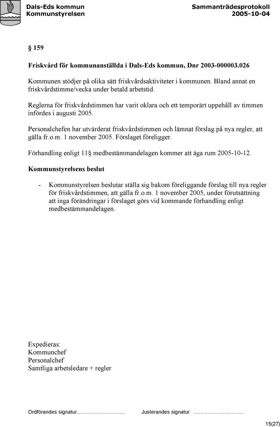 Personalchefen har utvärderat friskvårdstimmen och lämnat förslag på nya regler, att gälla fr.o.m. 1 november 2005. Förslaget föreligger.