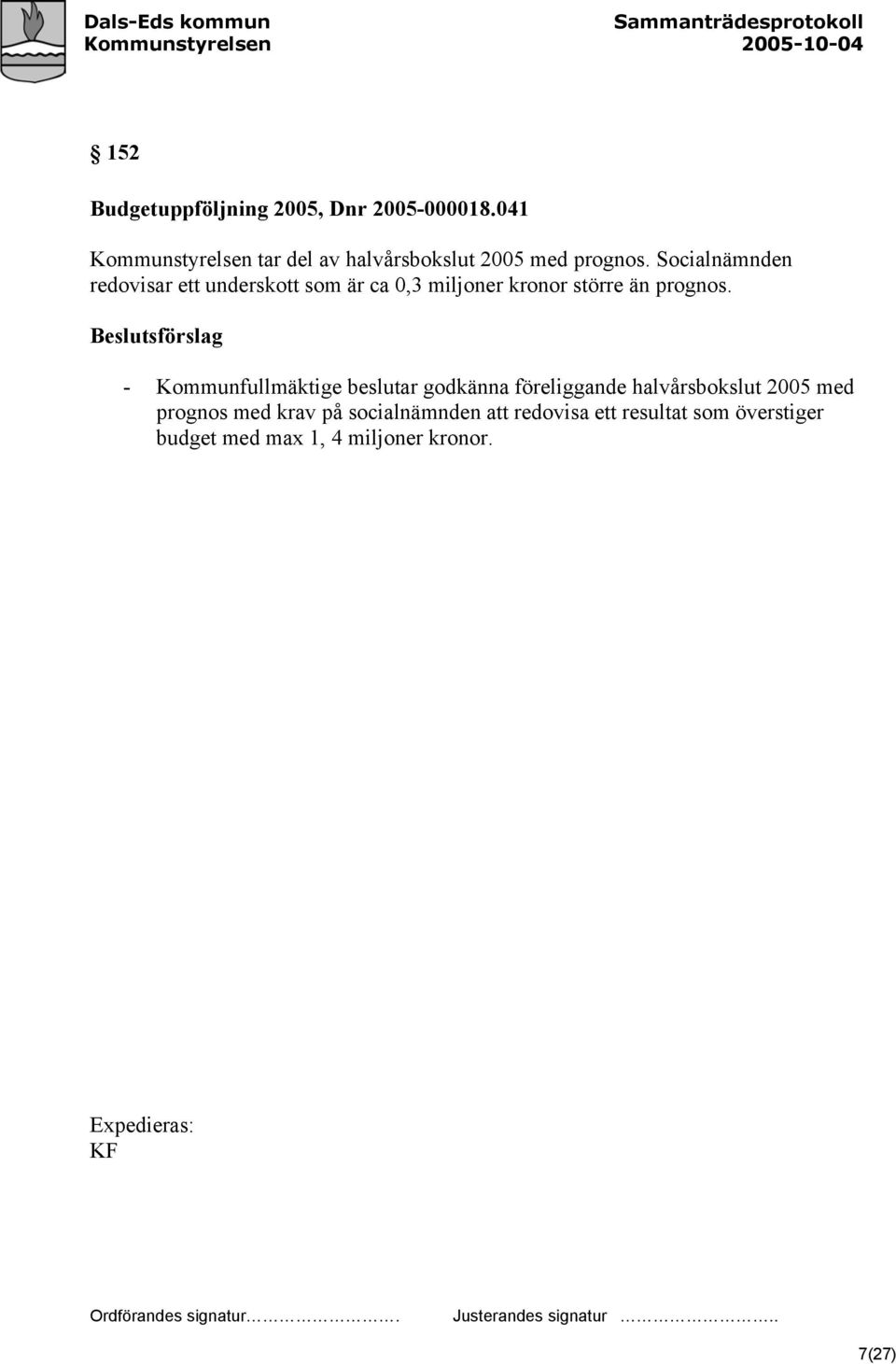 Socialnämnden redovisar ett underskott som är ca 0,3 miljoner kronor större än prognos.