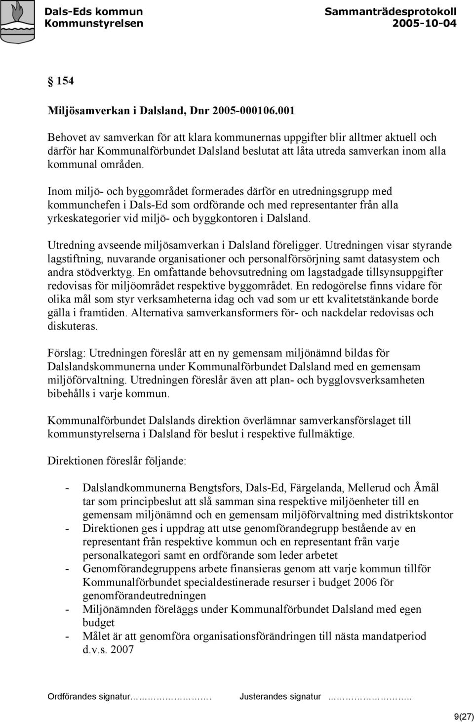 Inom miljö- och byggområdet formerades därför en utredningsgrupp med kommunchefen i Dals-Ed som ordförande och med representanter från alla yrkeskategorier vid miljö- och byggkontoren i Dalsland.