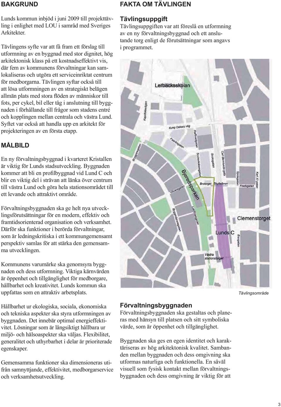 samlokaliseras och utgöra ett serviceinriktat centrum för medborgarna.