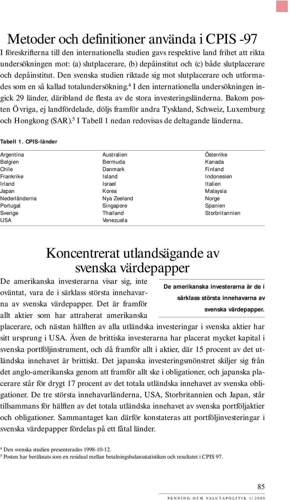 4 I den internationella undersökningen ingick 29 länder, däribland de flesta av de stora investeringsländerna.