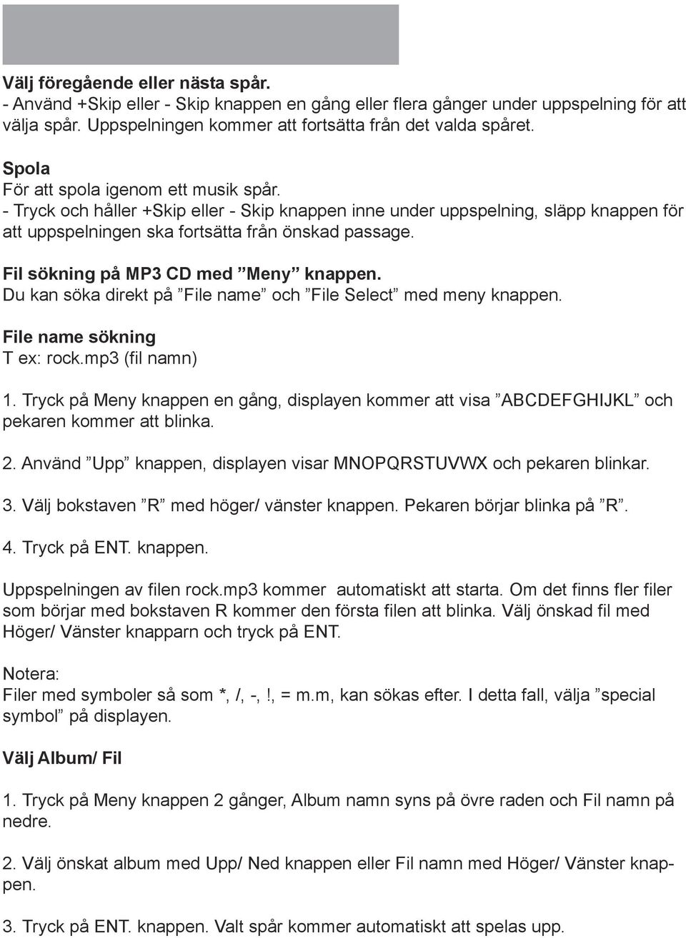 Fil sökning på MP3 CD med Meny knappen. Du kan söka direkt på File name och File Select med meny knappen. File name sökning T ex: rock.mp3 (fil namn) 1.