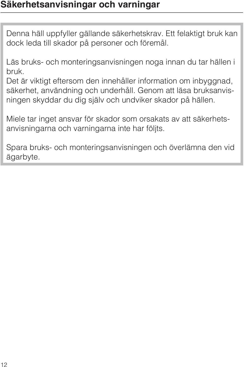 Det är viktigt eftersom den innehåller information om inbyggnad, säkerhet, användning och underhåll.