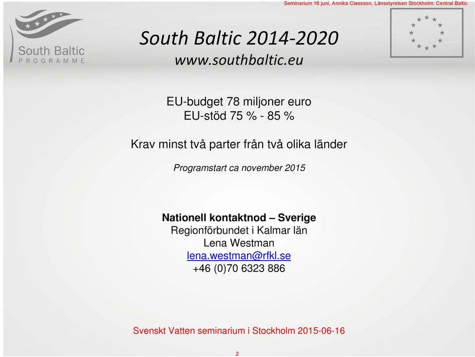 olika länder Programstart ca november 2015 Nationell kontaktnod Sverige