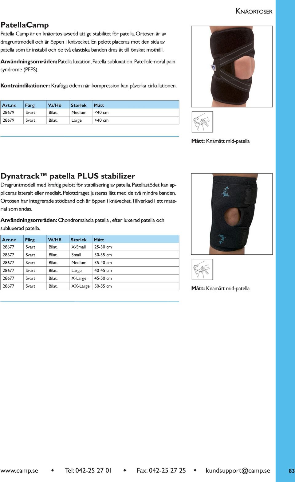 Användningsområden: Patella luxation, Patella subluxation, Patellofemoral pain syndrome (PFPS). Kontraindikationer: Kraftiga ödem när kompression kan påverka cirkulationen. Art.nr.