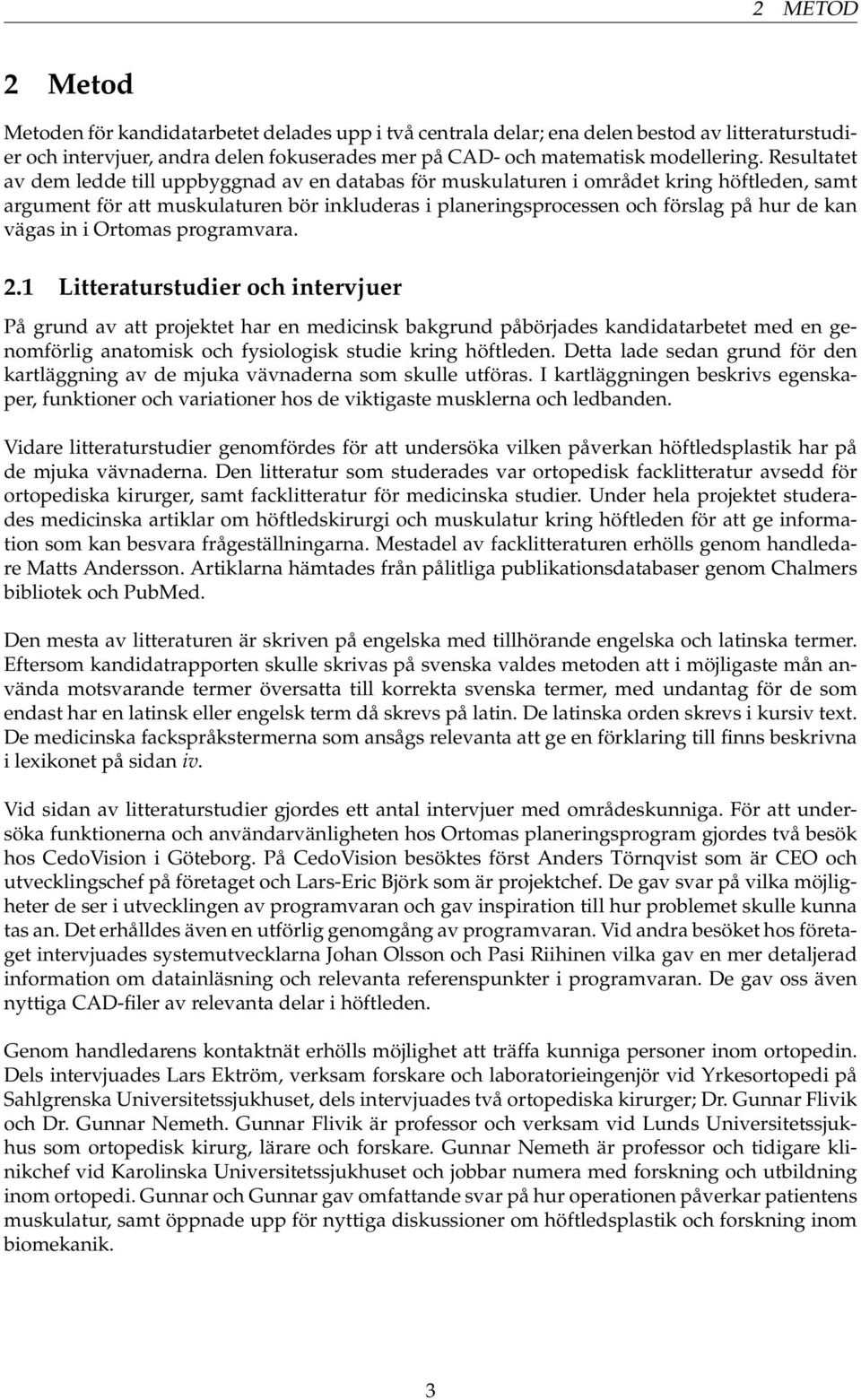vägas in i Ortomas programvara. 2.