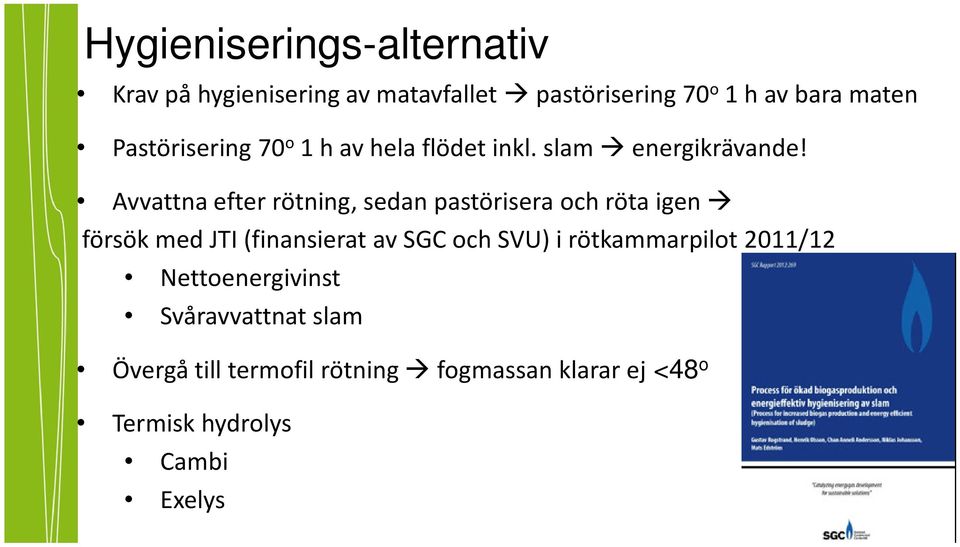 Avvattna efter rötning, sedan pastörisera och röta igen försök med JTI (finansierat av SGC och SVU) i