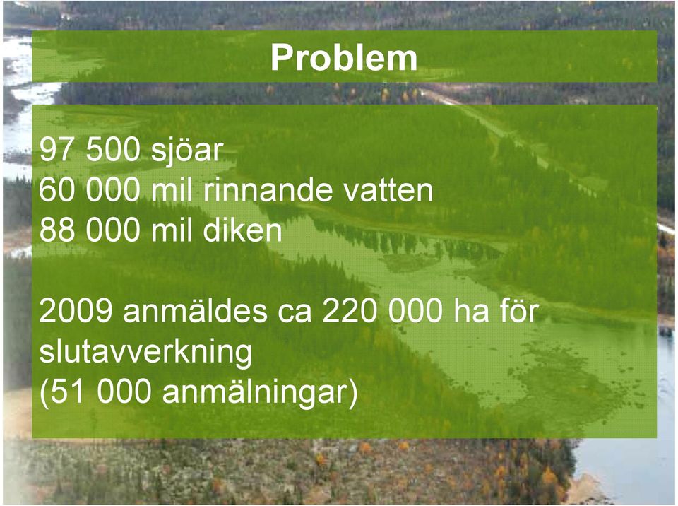 2009 anmäldes ca 220 000 ha för